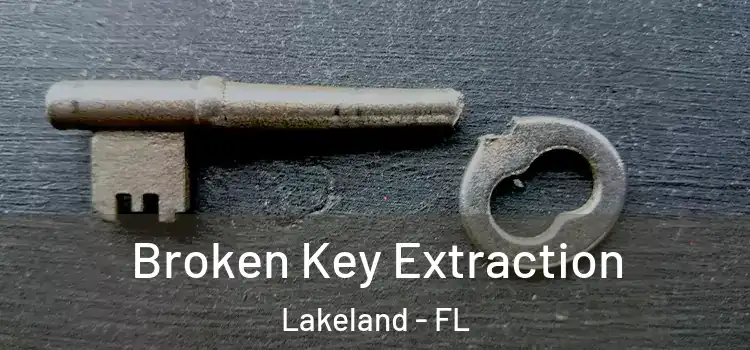  Broken Key Extraction Lakeland - FL